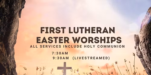 Easter Sunday Worships at First Lutheran 8:30am AND 9:30am