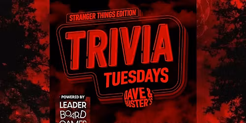 STRANGER THINGS | Trivia Dave & Buster's -Fairfield, CA - TUE 10\/28 at 730p