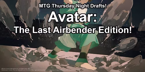 MTG Thursday Night Drafts! Avatar: The Last Airbender Edition!