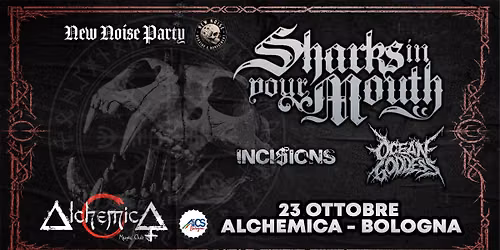 NEW NOISE PARTY - SHARKS IN YOUR MOUTH + INCISIONS + OCEAN GODDESS - ALCHEMICA di BOLOGNA