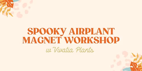 \ud83c\udf83 Spooky AirPlant Magnet Workshop with Vivatia Plants