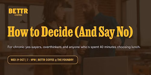 100% Unfiltered: How to Human: How to Decide (And Say No)