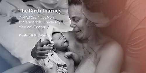 IN PERSON at VUMC - Birth Journey Childbirth series, Tuesdays, 8\/18-9\/22