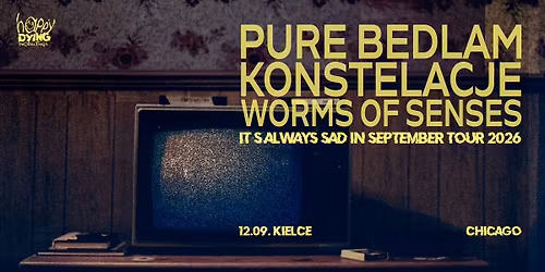 PURE BEDLAM, KONSTELACJE, WORMS OF SENSES \/ Kielce \/ Chicago