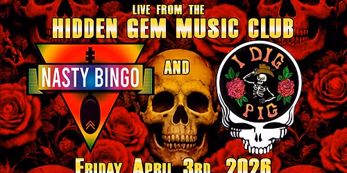 Nasty Bingo and I Dig Pig at Hidden Gem