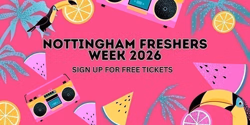 NOTTINGHAM FRESHERS WEEK 2026 - SIGN UP NOW FOR FREE TICKETS & EXCLUSIVE UPDATES