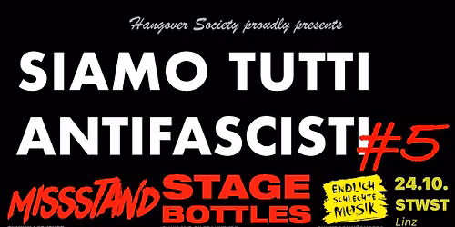 SIAMO TUTTI ANTIFASCISTI #5 Missstand \/ Stage Bottles \/ Endlich schlechte Musik @ STWST Linz