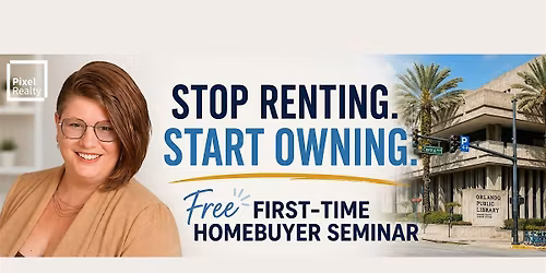 Free First-Time Homebuyer Seminar | Orlando | Stop Renting. Start Owning!