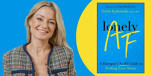 Lonely AF| An Evening with Sylvia Kalicinski, PhD, LMFT