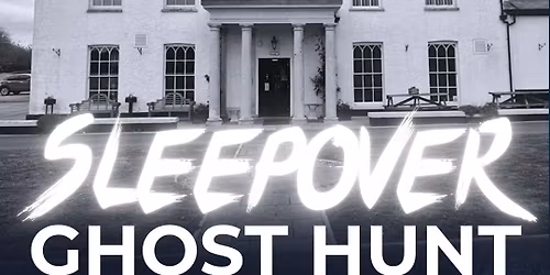 Ghost Hunt, Sleepover & Breakfast @ Llanrumney Hall, Cardiff 