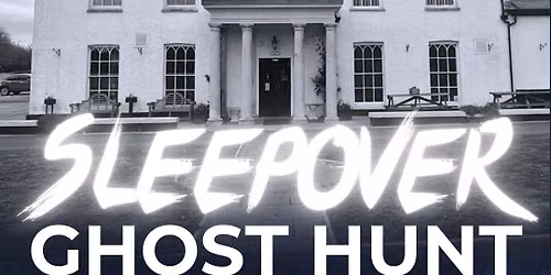 Ghost Hunt, Sleepover & Breakfast @ Llanrumney Hall, Cardiff
