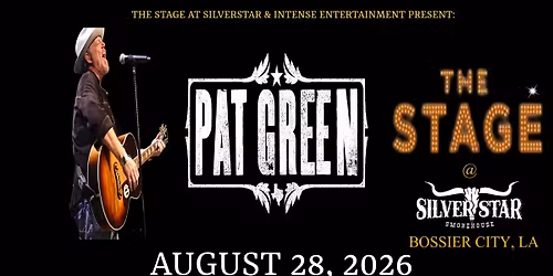 PAT GREEN - LIVE at the Stage in Bossier City Aug 28, 2026!