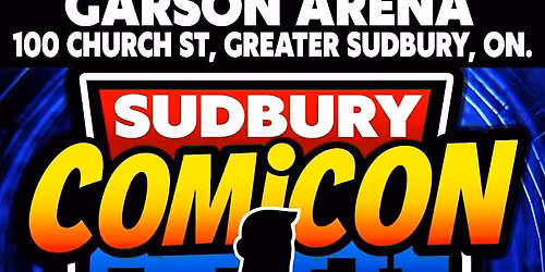 SUDBURY COMICON : AUGUST 1ST 2026 : COMIC CON
