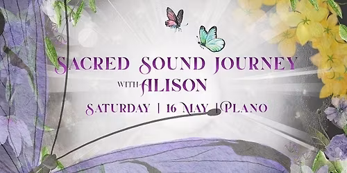 Sacred Sound Journey with Alison - Sat. May 16 | 6:00pm | Plano
