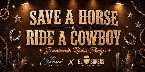 SAVE A HORSE, RIDE A COWBOY A Juneteenth Rodeo Party