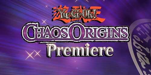 Yu-Gi-Oh! Chaos Origins Premiere