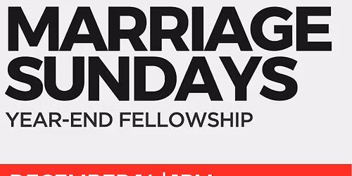 Marriage Sunday - End of Year Fellowship