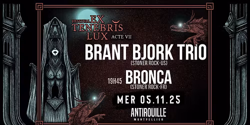 EX TENEBRIS LUX 2025 \uff5cBRANT BJORK TRIO (Stoner rock - US) + BRONCA - Antirouille - MONTPELLIER 