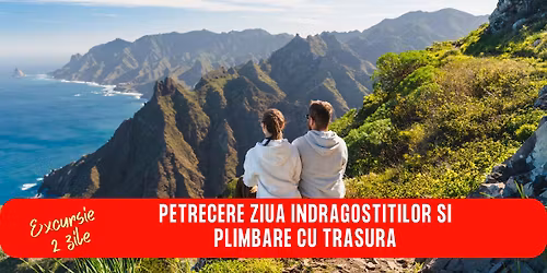 EXCURSIE 2 ZILE PETRECERE ZIUA INDRAGOSTITILOR SI PLIMBARE CU TRASURA