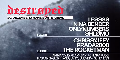 destr\u00f8yed: SHL\u00d8MO, ONLYNUMBERS, LESSSS, PRADA2000, THE ROCKETMAN, CHRISSYJEEY, NINA BENDER....