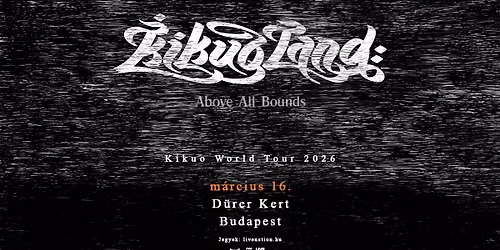 Kikuoland: Above All Bounds | Budapest 2026