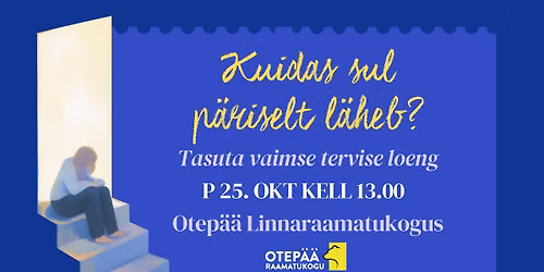 Kuidas sul p\u00e4riselt l\u00e4heb? - vaimse tervise loeng