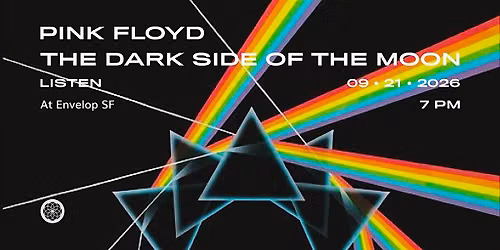Pink Floyd - The Dark Side Of The Moon : LISTEN | Envelop SF (7pm)