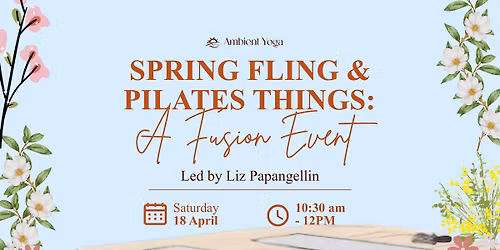 Spring Fling & Pilates Things: A Fusion Event
