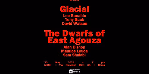 GLACIAL + THE DWARFS OF EAST AGOUZA \/\/ live al MONK Roma