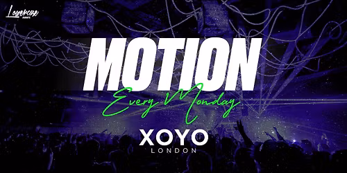MOTION Every Monday @ XOYO - 16th March