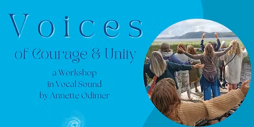 VOICES OF COURAGE & UNITY -a Weekend Workshop in Vocal Sound Healing