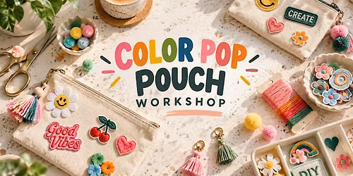 COLOR POP POUCH WORKSHOP - Design, Decorate & Make It Yours
