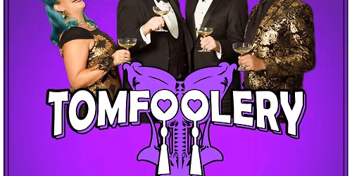 TOMFOOLERY - A Cabaret Spectacular