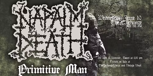 NAPALM DEATH + PRIMITIVE MAN at The Exchange 