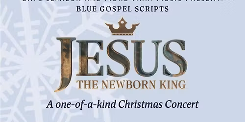 Concert: "Jesus: The Newborn King" Dave Lemieux & More Than Music 