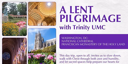 Lent Pilgrimage with Trinity UMC: National Cathedral and Franciscan Monestary