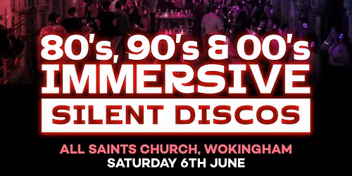 80s, 90s & 00s Silent Disco @ All Saints Church, Wokingham