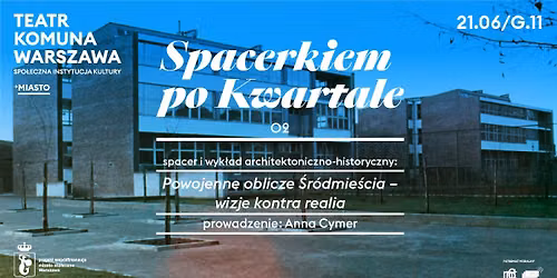 Spacerkiem po Kwartale: Powojenne oblicze \u015br\u00f3dmie\u015bcia \u2013 wizje kontra realia. Spacer i wyk\u0142ad