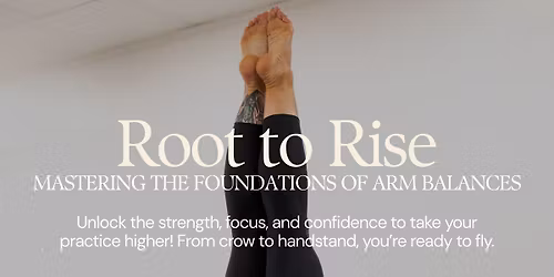 Root to Rise: Mastering the Foundations of Arm Balances