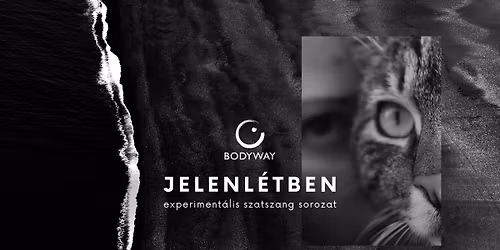JELENL\u00c9TBEN \u2015 experiment\u00e1lis szatszang \u2015 a Bodyway \u2022 Nondu\u00e1lis \u00d6nismeret Egyes\u00fclet szervez\u00e9s\u00e9ben