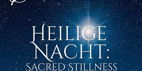 Heilige Nacht: Sacred Stillness (December 20)
