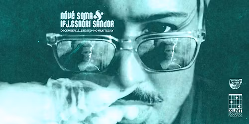 N\u00f3v\u00e9 Soma & ifj. Cso\u00f3ri S\u00e1ndor lemezbemutat\u00f3 \/\/ 12.12. \/\/ No Milk Today, Szeged