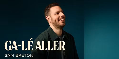 Sam Breton - Ga-L\u00e9 aller | Saint-J\u00e9r\u00f4me