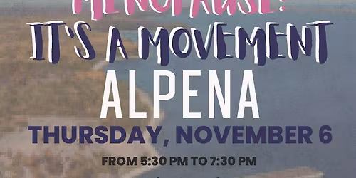 Menopause- It's a Movement! ALPENA