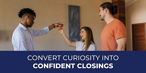 Convert Curiosity Into Confident Closings