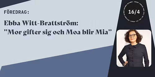 F\u00f6redrag med Ebba Witt-Brattstr\u00f6m: \u201dMor gifter sig och Moa blir Mia\u201d