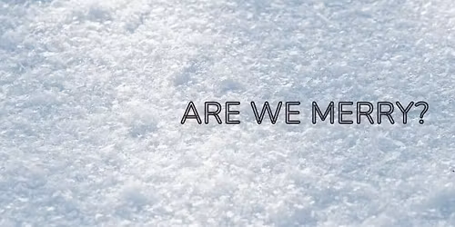 CAMPFIRE: Are We Merry?