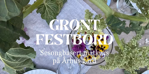 GR\u00d8NT FESTBORD! Matkurs og langbordsm\u00e5ltid p\u00e5 \u00c5rhus g\u00e5rd, Skien