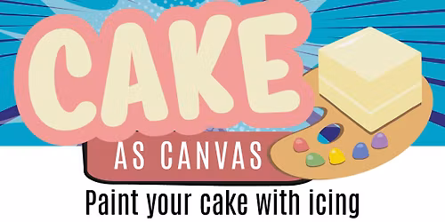 Cake as Canvas. Cake and Sip.