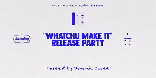 Dominic Scott - Whatchu Make It: Release Party